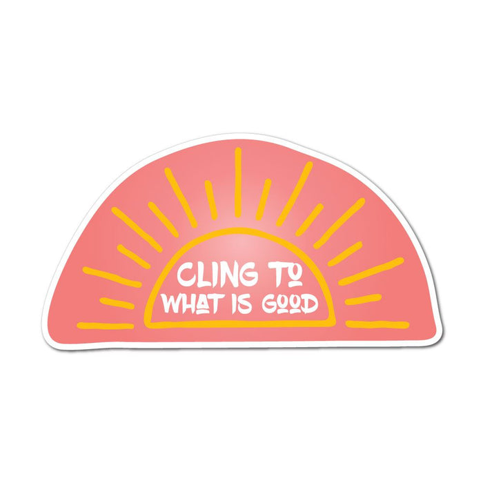 Cling To What Is Good Sticker Decal