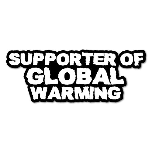 Supporter Of Global Warming Sticker Decal