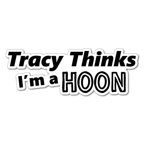 Tracy Thinks I'M A Hoon Jdm Sticker Decal