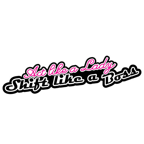 Act Like A Lady Shift Like A Boss Jdm Sticker Decal