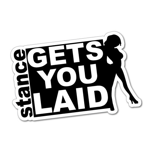 Stance Gets You Laid Jdm Car Sticker Decal