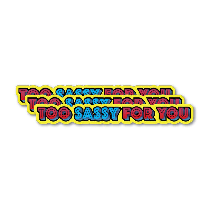 3X Too Sassy For You Sticker Decal