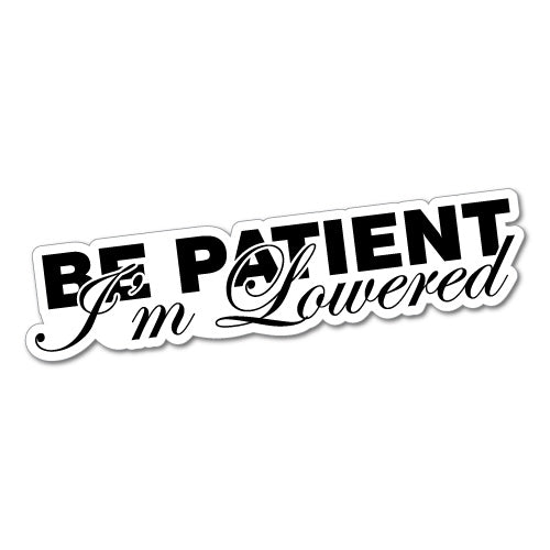 Be Patient Im Lowered Jdm Car Sticker Decal