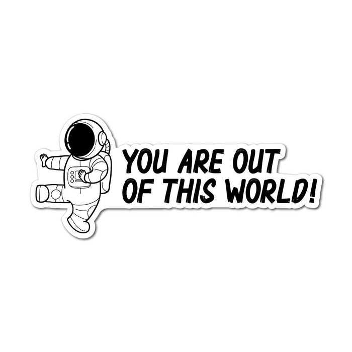 You Are Out Of This World Astronaut Sticker Decal