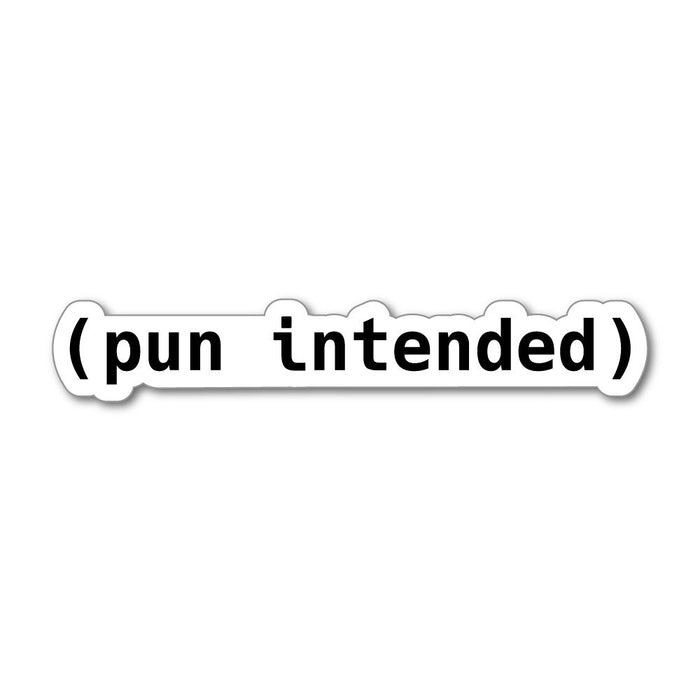 Pun Intended Sticker Decal