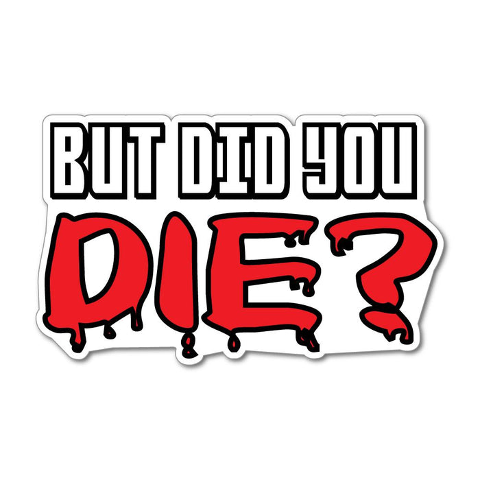 But Did You Die Funny Joke Car Car Sticker Decal