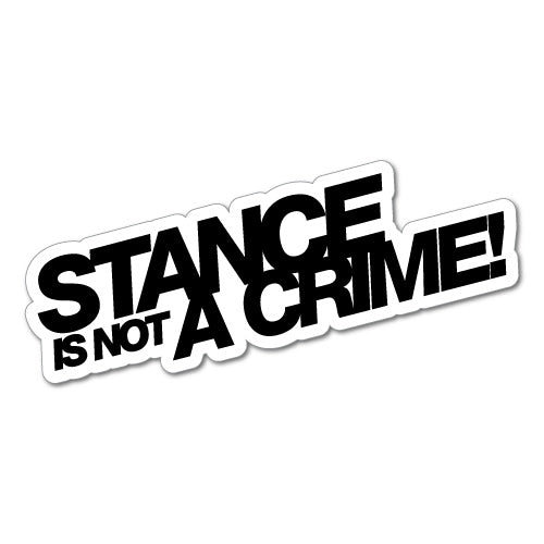 Stance Is Not A Crime Jdm Car Sticker Decal