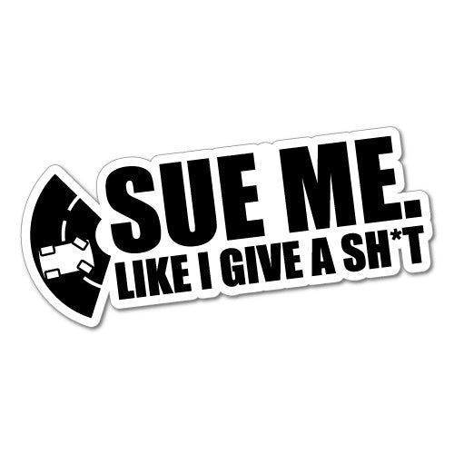 Sue Me Like I Give A Sht Jdm Car Sticker Decal