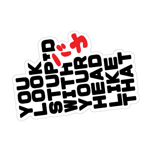 You Look Stupid Jdm Sticker Decal
