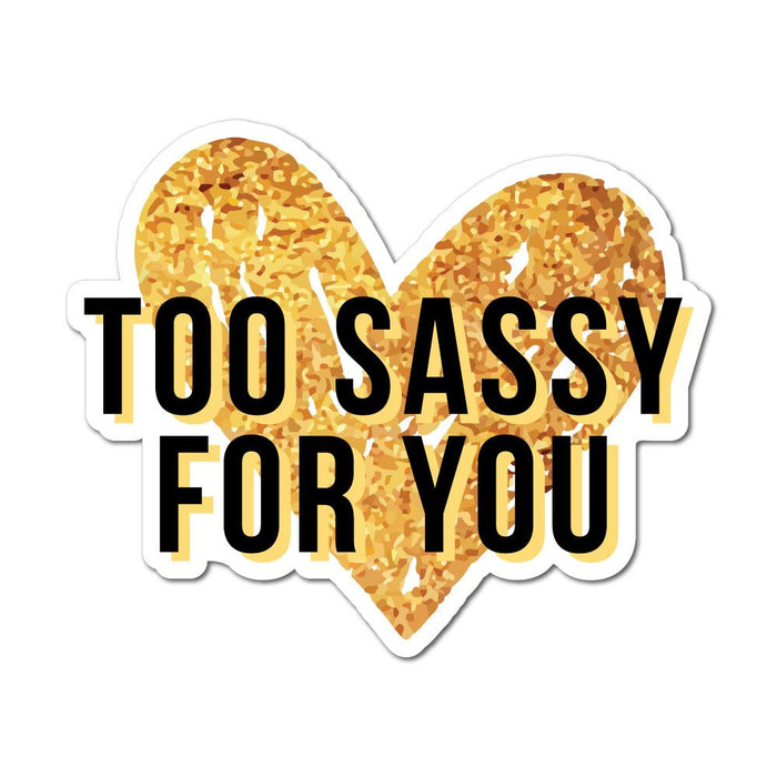 Too Sassy For You Sticker Decal