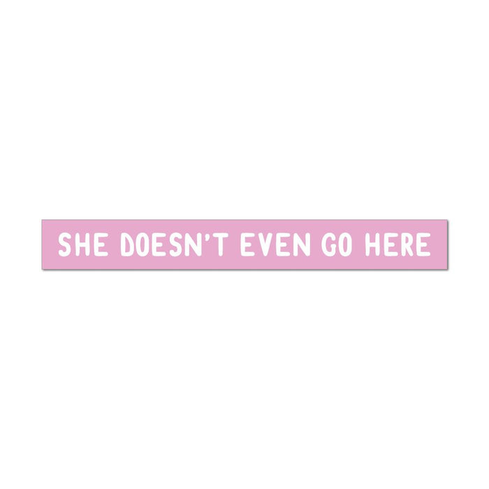 She Doesn'T Even Go Here Reference Chick Flick Girls Mean Car Sticker Decal
