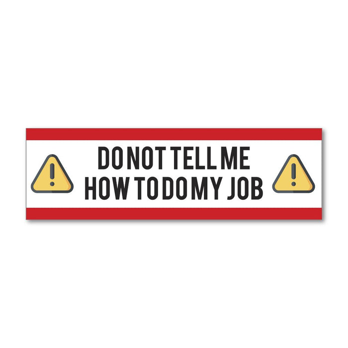 Do Not Tell Me How To Do My Job Sticker Decal
