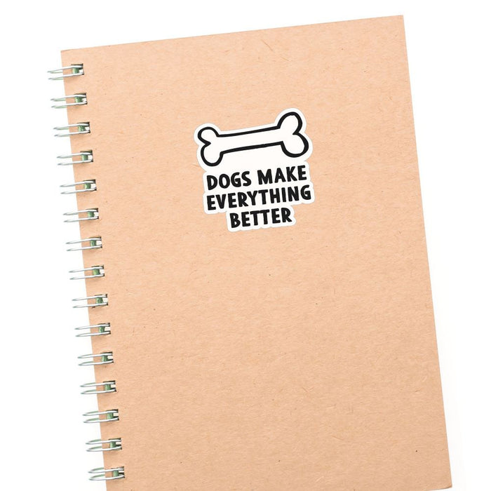 Dogs Make Everything Better Sticker Decal