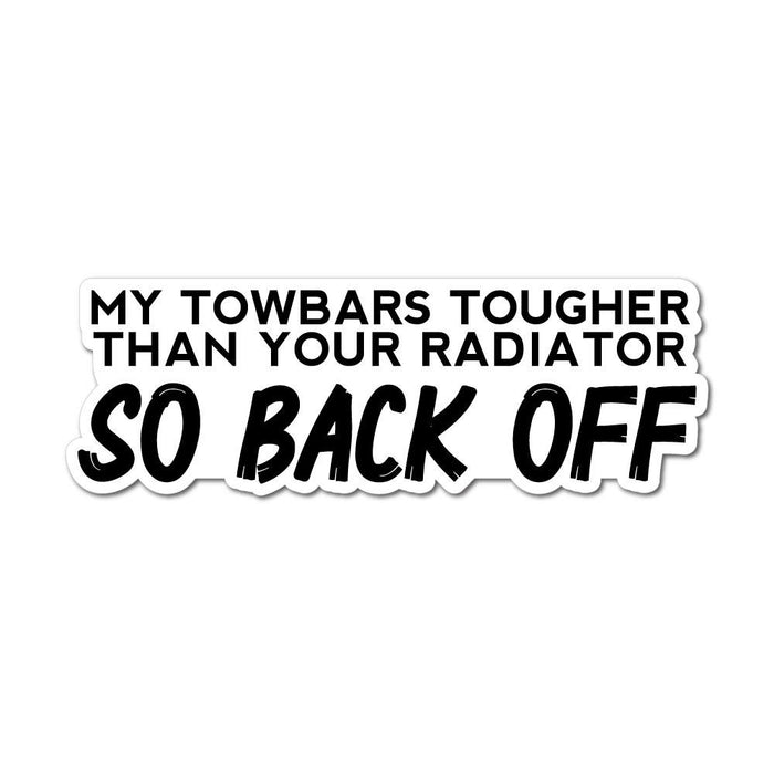 Towbars Tougher So Back Off Sticker Decal