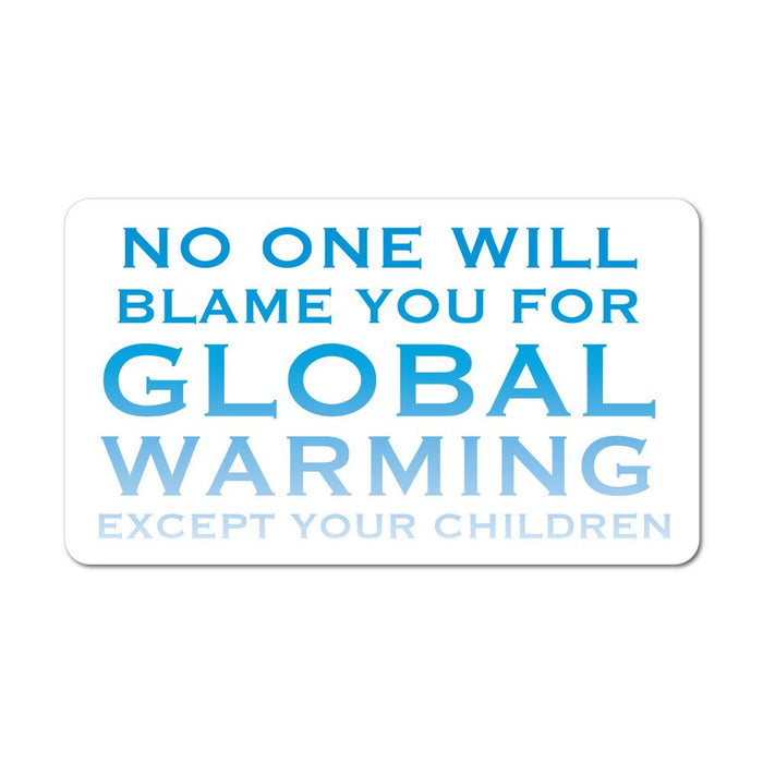 No One Will Blame You For Global Warming Sticker Decal