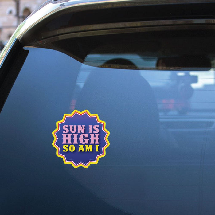 Sun Is High So Am I Sticker Decal