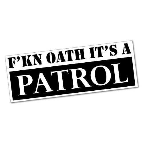 Fckin Oath It's A Patrol Sticker