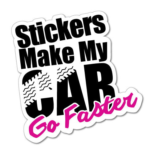 Stickers Make My Car Go Faster Sticker