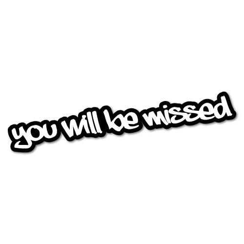 You Will Be Missed Sticker