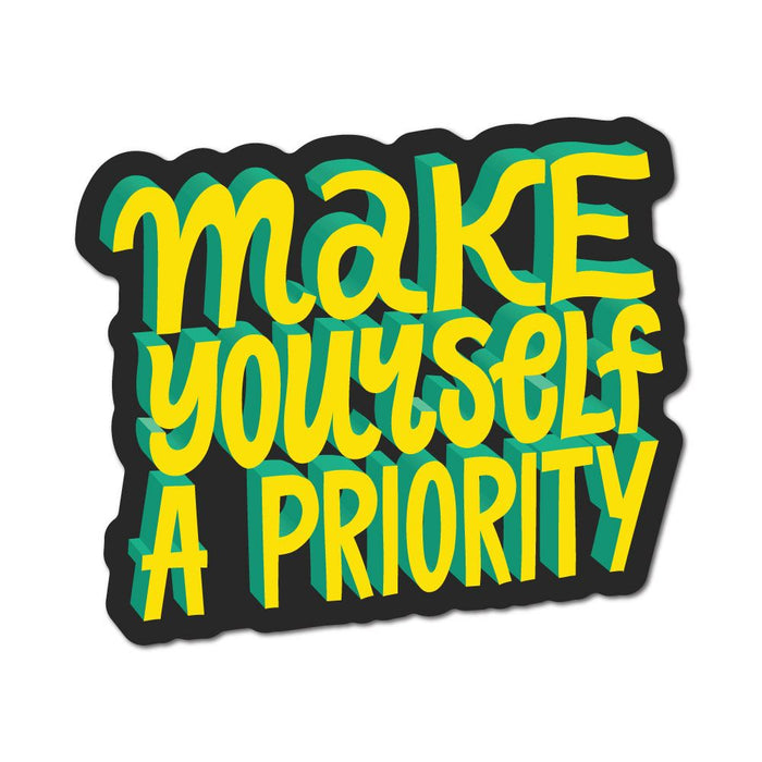 Make Yourself A Priority Sticker Decal