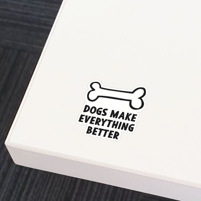 Dogs Make Everything Better Sticker Decal