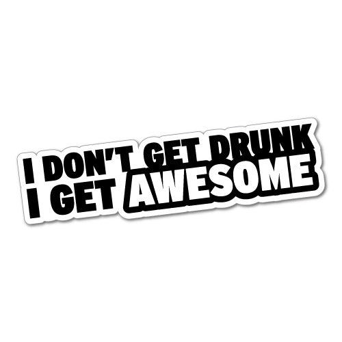I Don't Get Drunk I Get Awesome Sticker