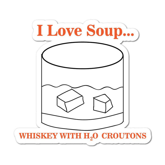 I Love Whiskey Soup Sticker Decal