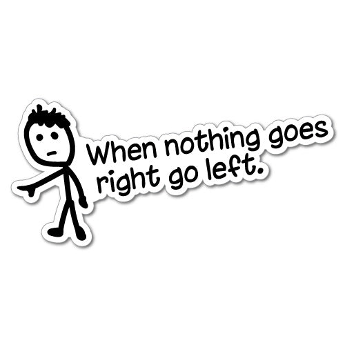 When Nothing Goes Right Stickboy Quote Sticker