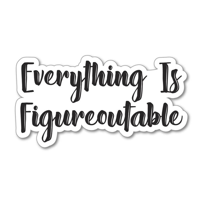 Everything Is Figureoutable Sticker Decal