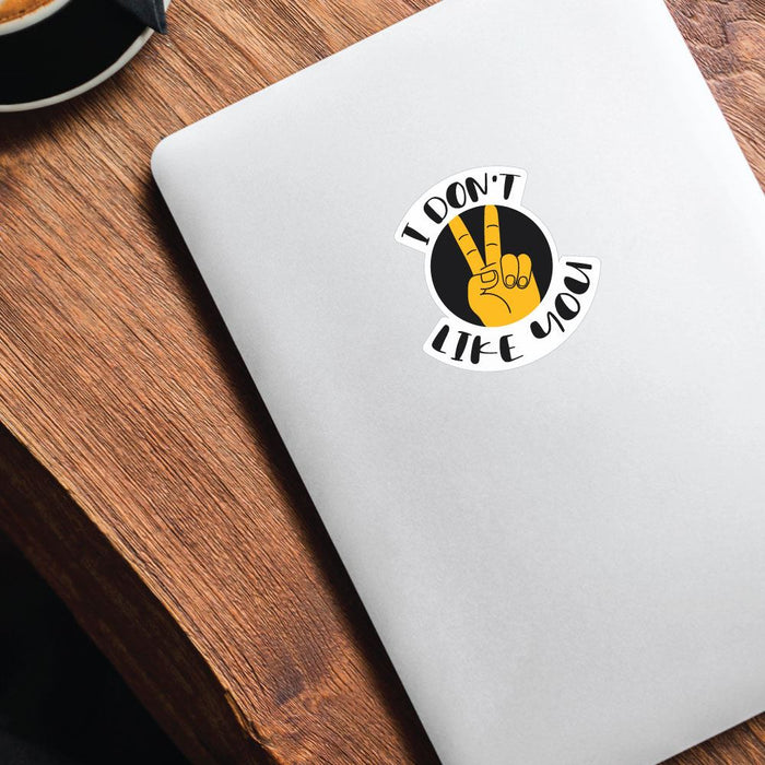 Do Not Like You  Sticker Decal