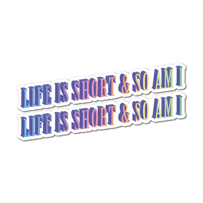 2X Life Is Short And So Am I Sticker Decal