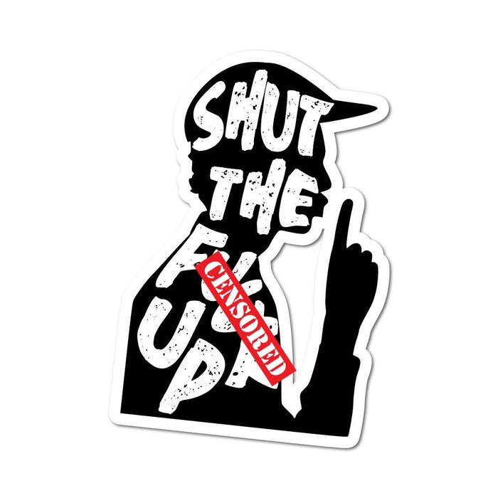 Shut The F Up Sticker Decal
