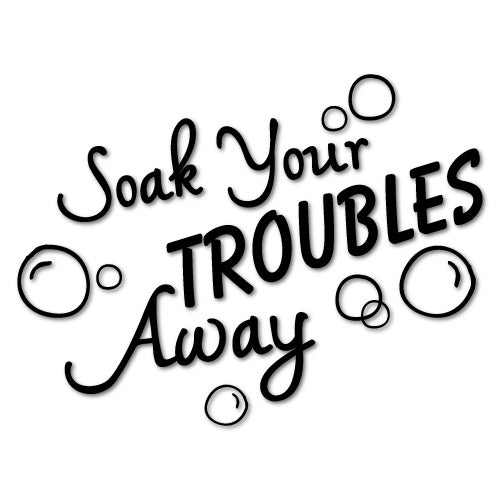 Soak Your Trouble Away Bath Sticker