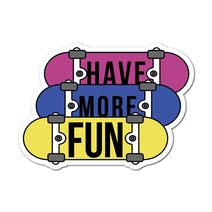 Have More Fun Skateboarding Sticker Decal