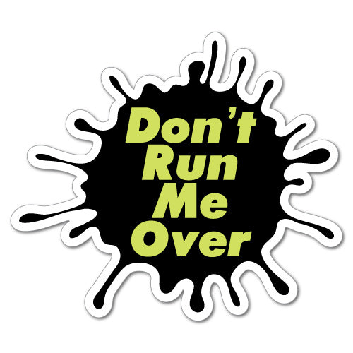 Don't Run Me Over Splash Funny Sticker