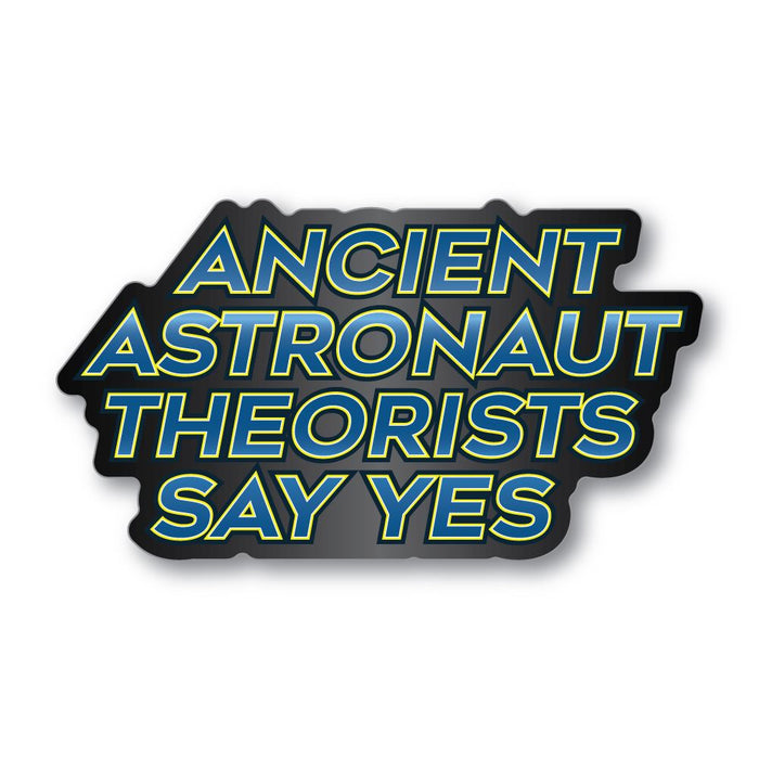 Ancient Astronaut Theorists Say Yes Sticker Decal