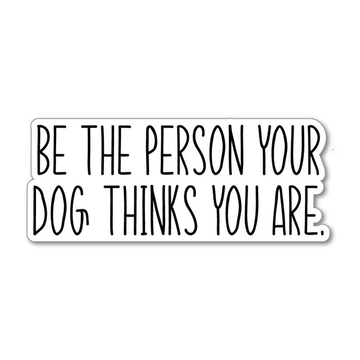 The Person Your Dog Thinks You Are Sticker Decal
