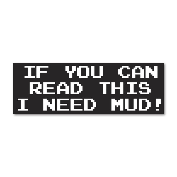 I Need Mud Sticker Decal