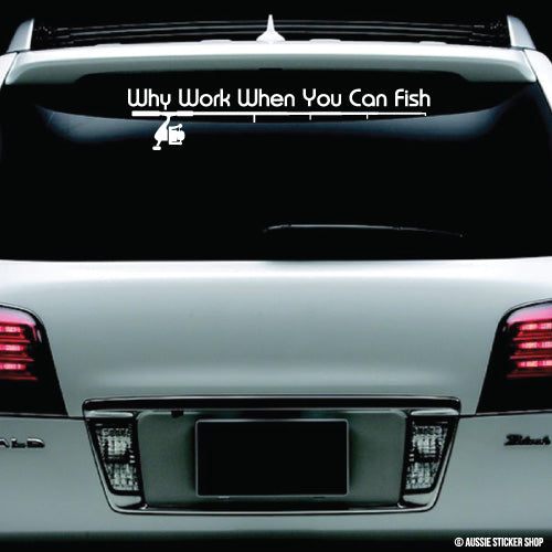 Fishing Why Work When You Can Fish Windshield Sticker