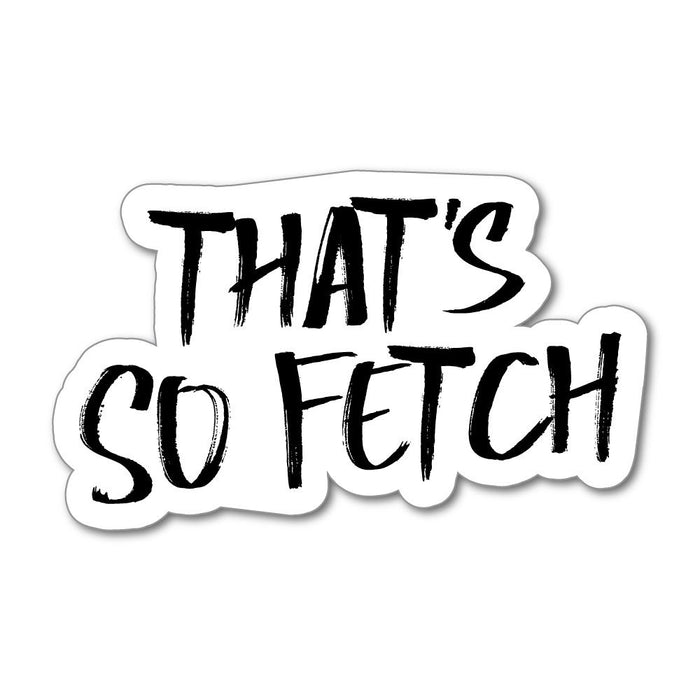 That Is Fetch Sticker Decal