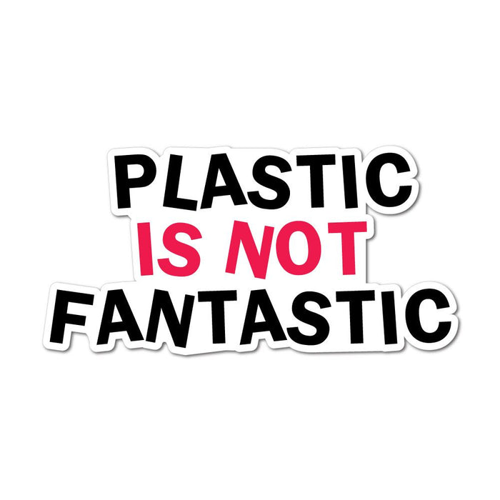 Plastic Is No Fantastic Sticker Decal