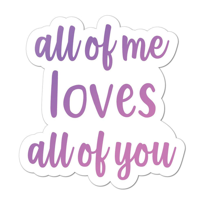 All Of Me Loves All Of You Laptop Car Sticker Decal