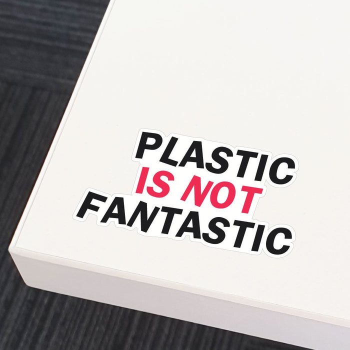 Plastic Is No Fantastic Sticker Decal