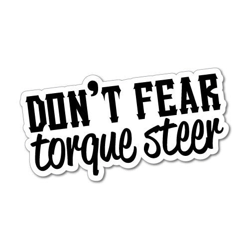 Don't Fear Torque Steer Jdm Car Sticker Decal