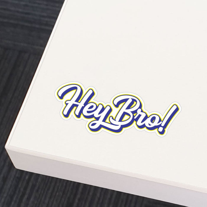 Hey Bro Sticker Decal | Funny Stickers - Sticker Collective
