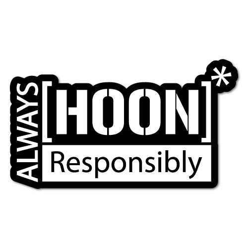 Always Hoon Responsibly Jdm Sticker Decal
