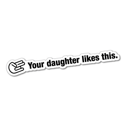 Your Daughter Likes Shocker Jdm Car Sticker Decal
