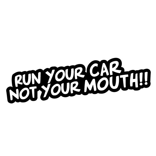 Run Your Car Not Your Mouth Jdm Sticker Decal