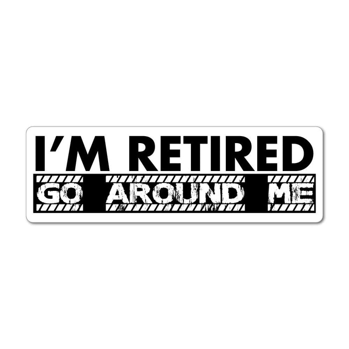 I'm Retired Go Around Me Old Bad Driver Slow Funny Car Warning  Car Sticker Decal