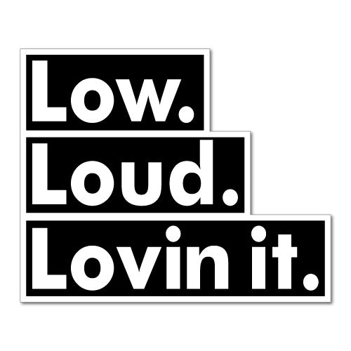 Low Loud Lovin It Sticker Decal